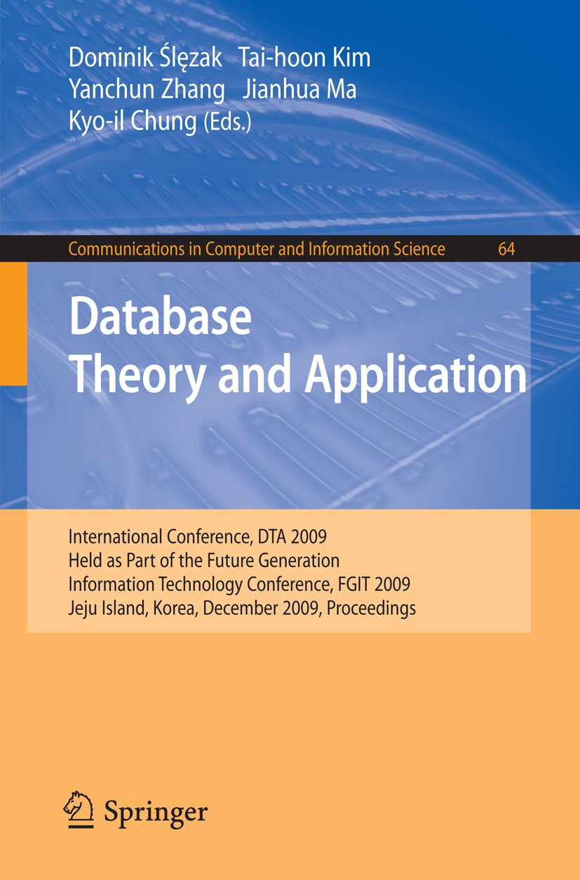 Titlebook: Database Theory and Application; International Confer Dominik Ślęzak,Tai-hoon Kim,Kyo-il Chung Conference proceedings 2009 Springer-Verlag Titlebook: Database Theory and Application; International Confer Dominik Ślęzak,Tai-hoon Kim,Kyo-il Chung Conference proceedings 2009 Springer-Verlag