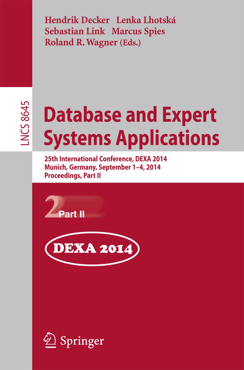 Titlebook: Database and Expert Systems Applications; 25th International C Hendrik Decker,Lenka Lhotská,Roland R. Wagner Conference proceedings 2014 Sp Titlebook: Database and Expert Systems Applications; 25th International C Hendrik Decker,Lenka Lhotská,Roland R. Wagner Conference proceedings 2014 Sp