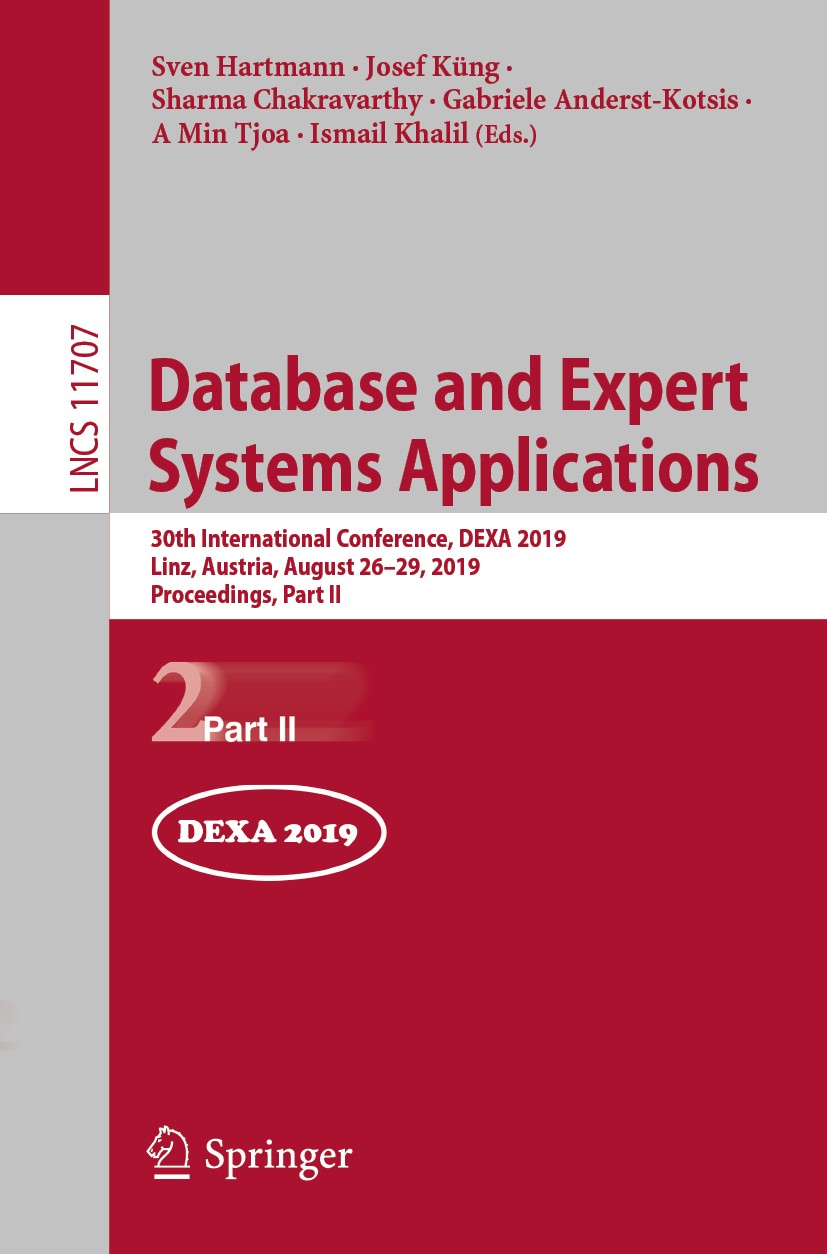 Titlebook: Database and Expert Systems Applications; 30th International C Sven Hartmann,Josef Küng,Ismail Khalil Conference proceedings 2019 Springer Titlebook: Database and Expert Systems Applications; 30th International C Sven Hartmann,Josef Küng,Ismail Khalil Conference proceedings 2019 Springer