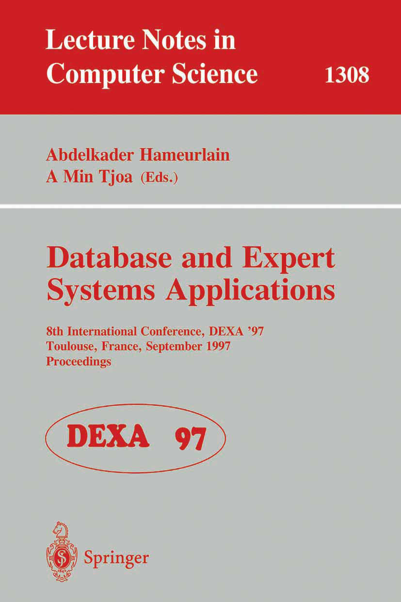 Titlebook: Database and Expert Systems Applications; 8th International Co Abdelkader Hameurlain,A Min Tjoa Conference proceedings 1997 Springer-Verlag Titlebook: Database and Expert Systems Applications; 8th International Co Abdelkader Hameurlain,A Min Tjoa Conference proceedings 1997 Springer-Verlag