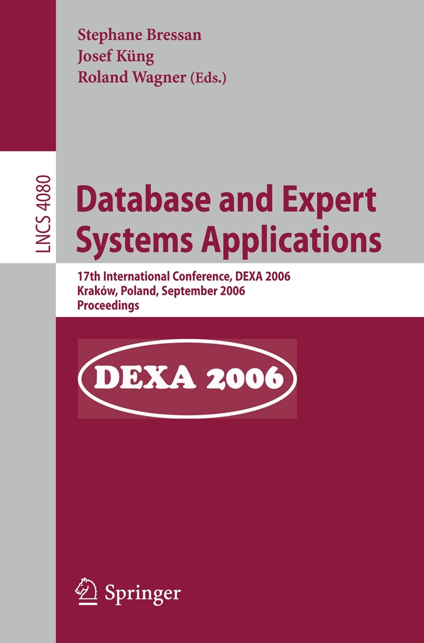 Titlebook: Database and Expert Systems Applications; 17th International C Stéphane Bressan,Josef Küng,Roland Wagner Conference proceedings 2006 Spring Titlebook: Database and Expert Systems Applications; 17th International C Stéphane Bressan,Josef Küng,Roland Wagner Conference proceedings 2006 Spring