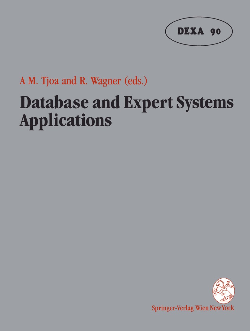 Titlebook: Database and Expert Systems Applications; Proceedings of the I A. Min Tjoa,Roland Wagner Conference proceedings 1990 Springer-Verlag Wien 1 Titlebook: Database and Expert Systems Applications; Proceedings of the I A. Min Tjoa,Roland Wagner Conference proceedings 1990 Springer-Verlag Wien 1