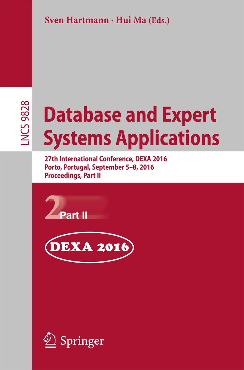 Titlebook: Database and Expert Systems Applications; 27th International C Sven Hartmann,Hui Ma Conference proceedings 2016 Springer International Publ Titlebook: Database and Expert Systems Applications; 27th International C Sven Hartmann,Hui Ma Conference proceedings 2016 Springer International Publ