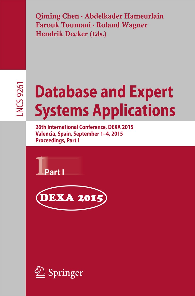 Titlebook: Database and Expert Systems Applications; 26th International C Qiming Chen,Abdelkader Hameurlain,Hendrik Decker Conference proceedings 2015 Titlebook: Database and Expert Systems Applications; 26th International C Qiming Chen,Abdelkader Hameurlain,Hendrik Decker Conference proceedings 2015