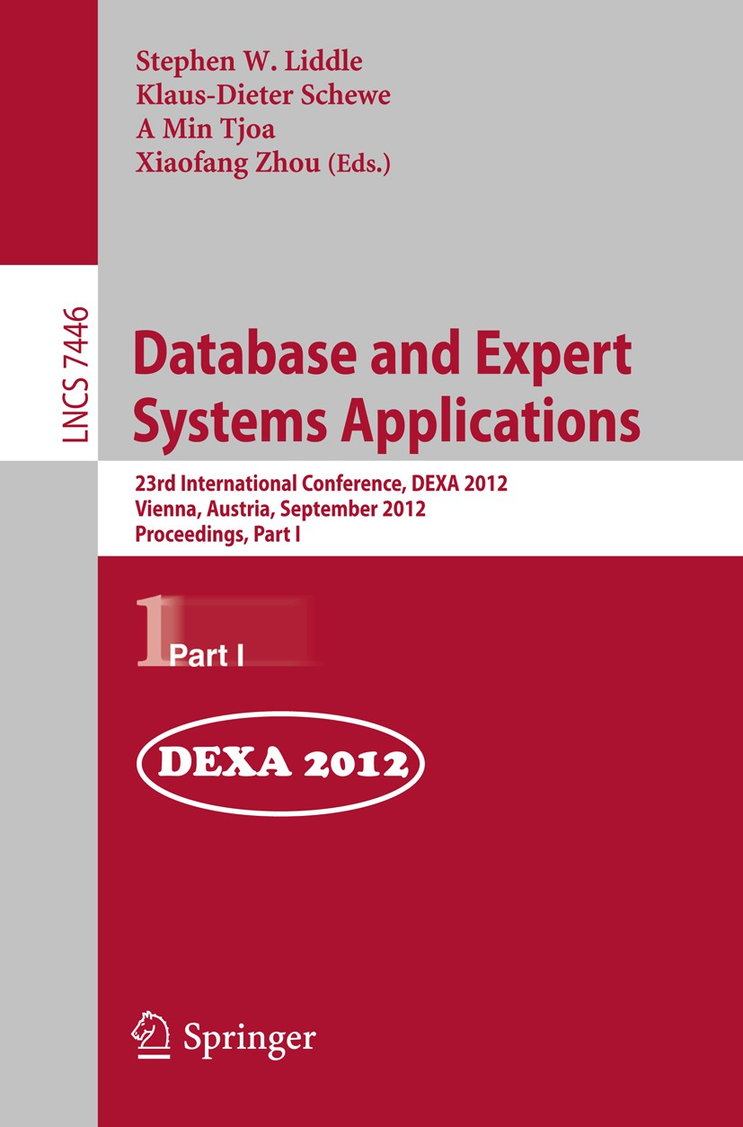 Titlebook: Database and Expert Systems Applications; 23rd International C Stephen W. Liddle,Klaus-Dieter Schewe,Xiaofang Zho Conference proceedings 20 Titlebook: Database and Expert Systems Applications; 23rd International C Stephen W. Liddle,Klaus-Dieter Schewe,Xiaofang Zho Conference proceedings 20