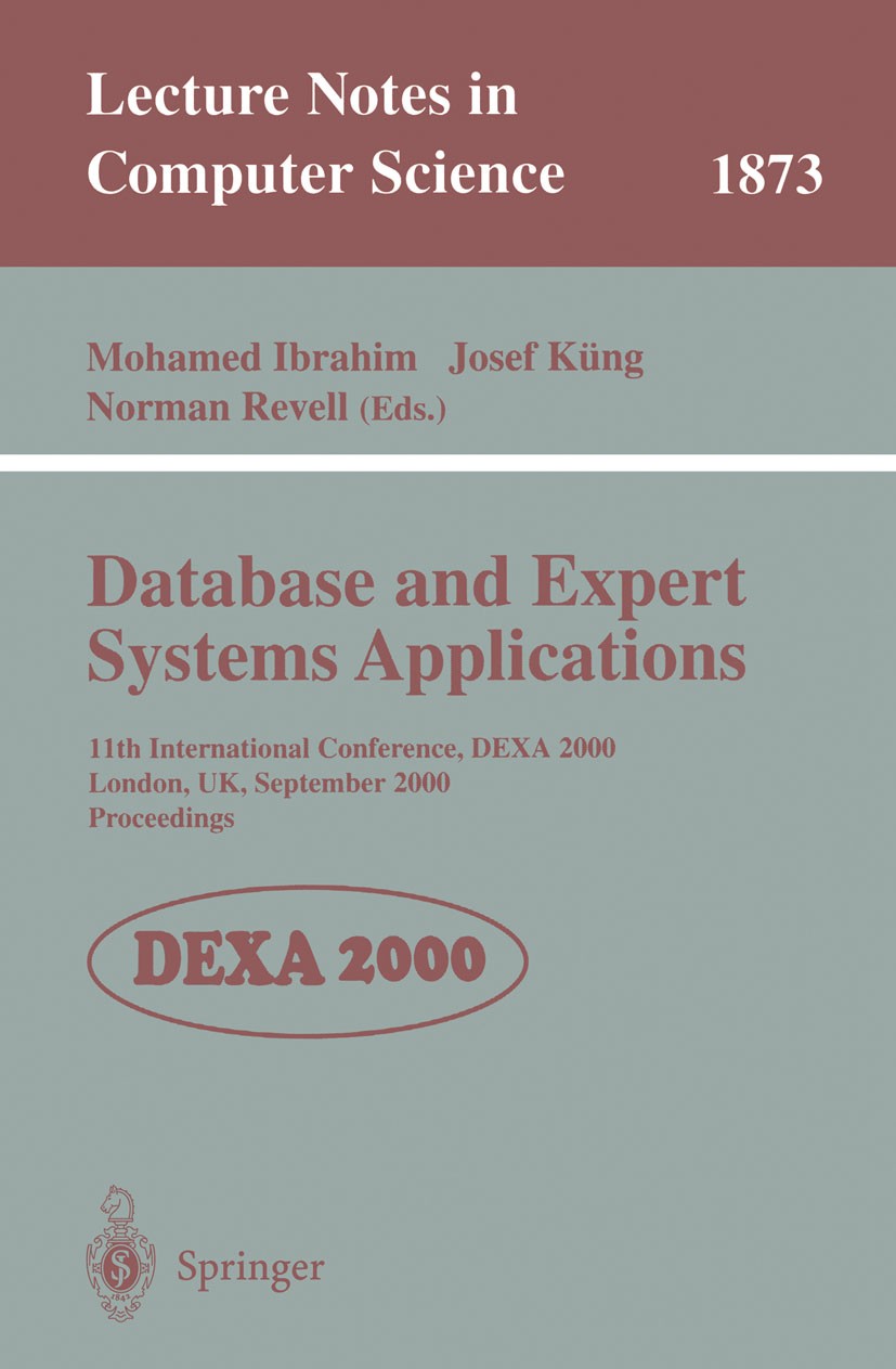Titlebook: Database and Expert Systems Applications; 11th International C Mohamed Ibrahim,Josef Küng,Norman Revell Conference proceedings 2000 Springe Titlebook: Database and Expert Systems Applications; 11th International C Mohamed Ibrahim,Josef Küng,Norman Revell Conference proceedings 2000 Springe