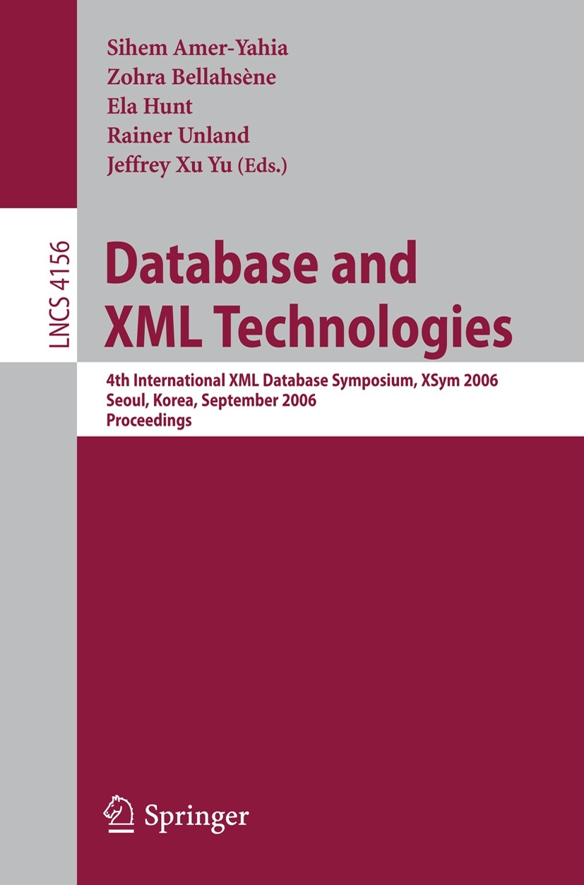 Titlebook: Database and XML Technologies; 4th International XM Sihem Amer-Yahia,Zohra Bellahsène,Jeffrey Xu Yu Conference proceedings 2006 Springer-Ve Titlebook: Database and XML Technologies; 4th International XM Sihem Amer-Yahia,Zohra Bellahsène,Jeffrey Xu Yu Conference proceedings 2006 Springer-Ve