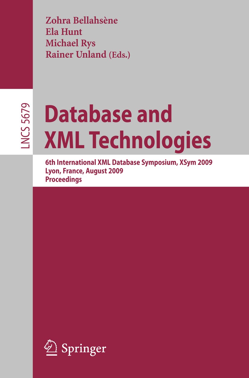 Titlebook: Database and XML Technologies; 6th International XM Zohra Bellahsène,Ela Hunt,Rainer Unland Conference proceedings 2009 Springer-Verlag Ber Titlebook: Database and XML Technologies; 6th International XM Zohra Bellahsène,Ela Hunt,Rainer Unland Conference proceedings 2009 Springer-Verlag Ber