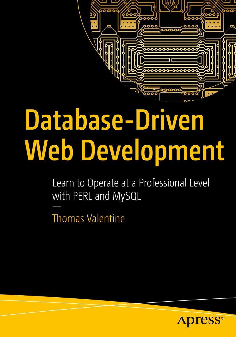 Titlebook: Database-Driven Web Development; Learn to Operate at Thomas Valentine Book 20211st edition Thomas Valentine 2021 Perl.MySQL.Databases.web Titlebook: Database-Driven Web Development; Learn to Operate at Thomas Valentine Book 20211st edition Thomas Valentine 2021 Perl.MySQL.Databases.web