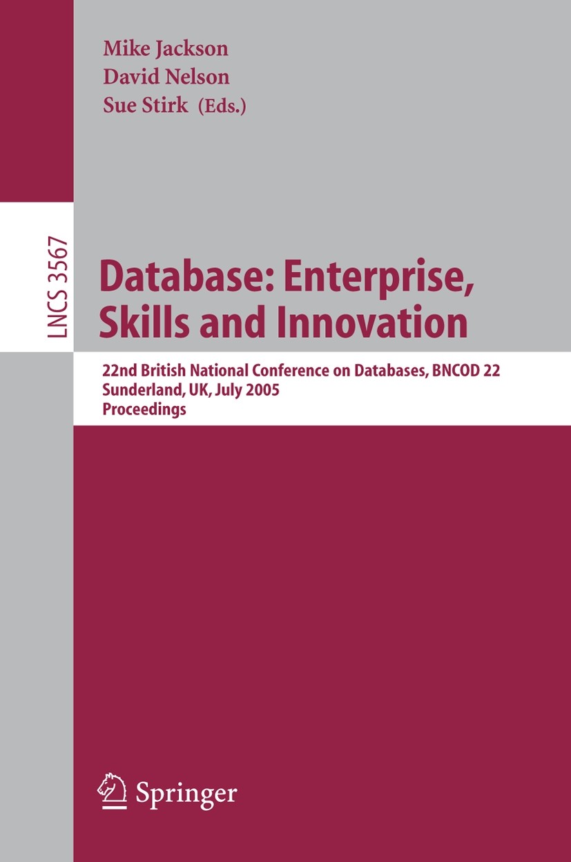 Titlebook: Database: Enterprise, Skills and Innovation; 22nd British Nationa Mike Jackson,David Nelson,Sue Stirk Conference proceedings 2005 Springer- Titlebook: Database: Enterprise, Skills and Innovation; 22nd British Nationa Mike Jackson,David Nelson,Sue Stirk Conference proceedings 2005 Springer-