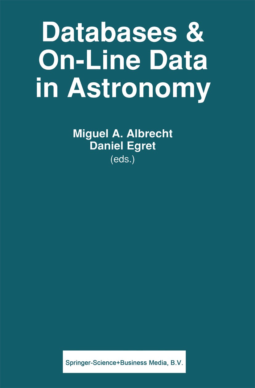 Titlebook: Databases & On-line Data in Astronomy; Miguel A. Albrecht,Daniel Egret Book 1991 Springer Science+Business Media Dordrecht 1991 astronomy. Titlebook: Databases & On-line Data in Astronomy; Miguel A. Albrecht,Daniel Egret Book 1991 Springer Science+Business Media Dordrecht 1991 astronomy.