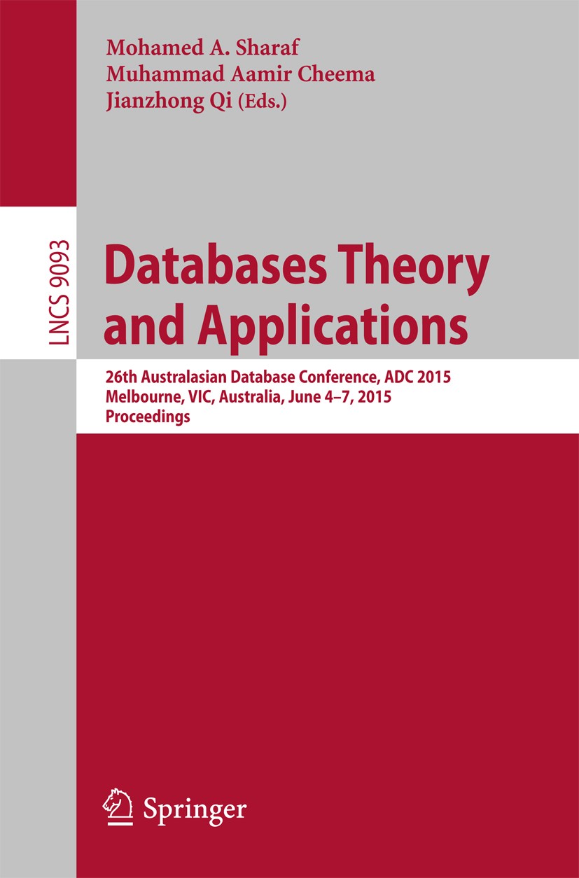 Titlebook: Databases Theory and Applications; 26th Australasian Da Mohamed A. Sharaf,Muhammad Aamir Cheema,Jianzhong Conference proceedings 2015 Spri Titlebook: Databases Theory and Applications; 26th Australasian Da Mohamed A. Sharaf,Muhammad Aamir Cheema,Jianzhong Conference proceedings 2015 Spri