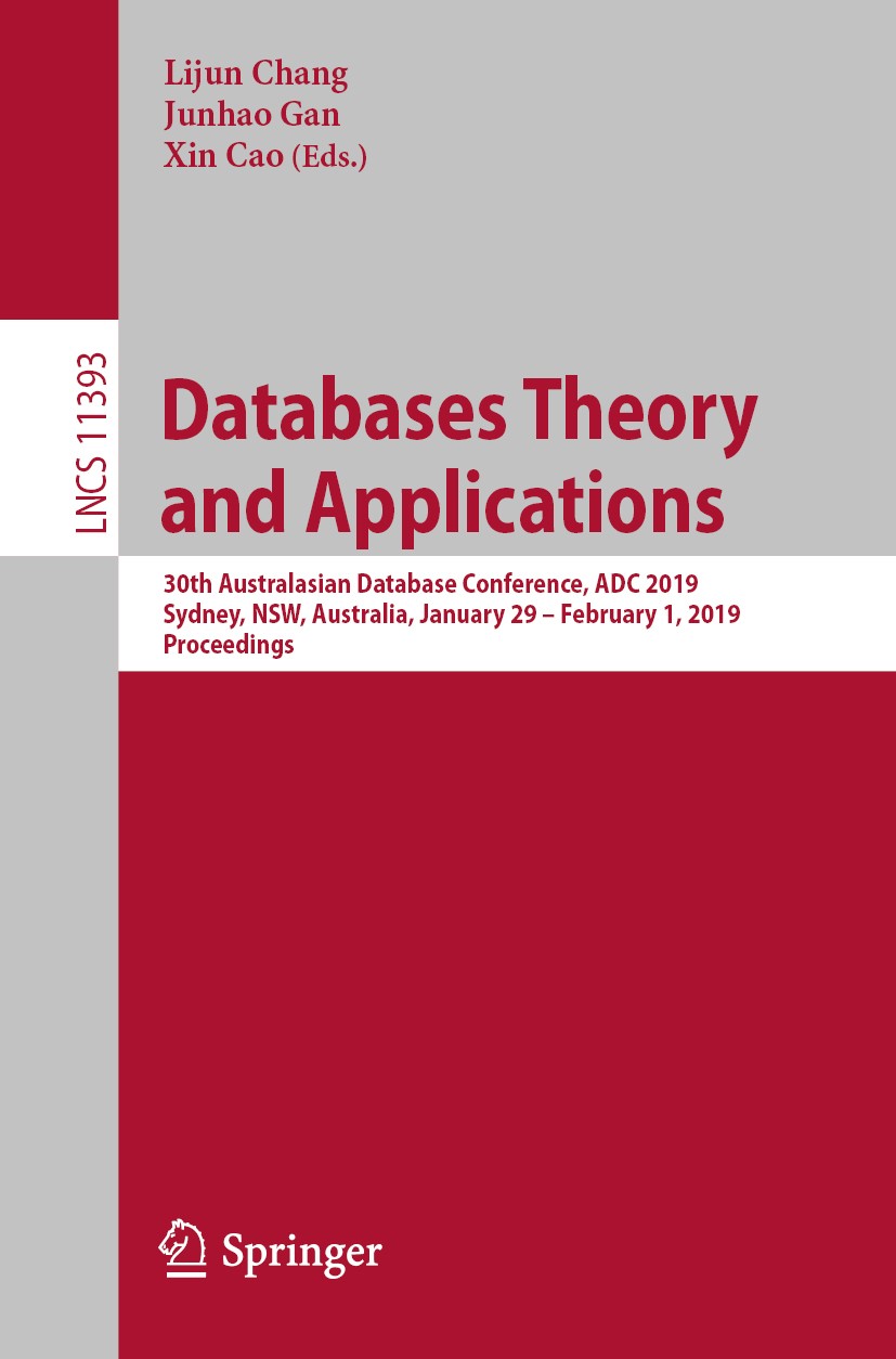 Titlebook: Databases Theory and Applications; 30th Australasian Da Lijun Chang,Junhao Gan,Xin Cao Conference proceedings 2019 Springer Nature Switzerl Titlebook: Databases Theory and Applications; 30th Australasian Da Lijun Chang,Junhao Gan,Xin Cao Conference proceedings 2019 Springer Nature Switzerl