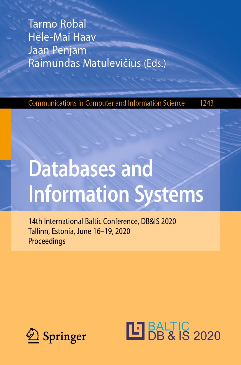 Titlebook: Databases and Information Systems; 14th International B Tarmo Robal,Hele-Mai Haav,Raimundas Matulevičius Conference proceedings 2020 Spring Titlebook: Databases and Information Systems; 14th International B Tarmo Robal,Hele-Mai Haav,Raimundas Matulevičius Conference proceedings 2020 Spring