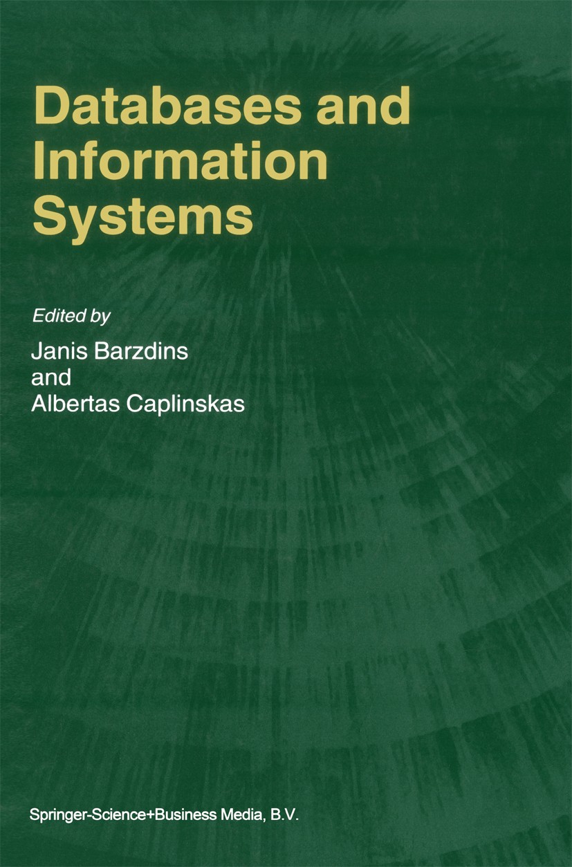 Titlebook: Databases and Information Systems; Fourth International Janis Barzdins,Albertas Caplinskas Book 2001 Springer Science+Business Media Dordre Titlebook: Databases and Information Systems; Fourth International Janis Barzdins,Albertas Caplinskas Book 2001 Springer Science+Business Media Dordre