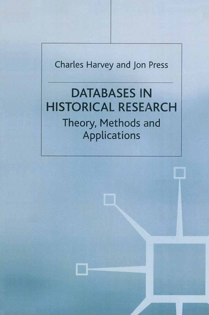 Titlebook: Databases in Historical Research; Theory, Methods and Charles Harvey,Jon Press Textbook 1996Latest edition Macmillan Publishers Limited 19 Titlebook: Databases in Historical Research; Theory, Methods and Charles Harvey,Jon Press Textbook 1996Latest edition Macmillan Publishers Limited 19