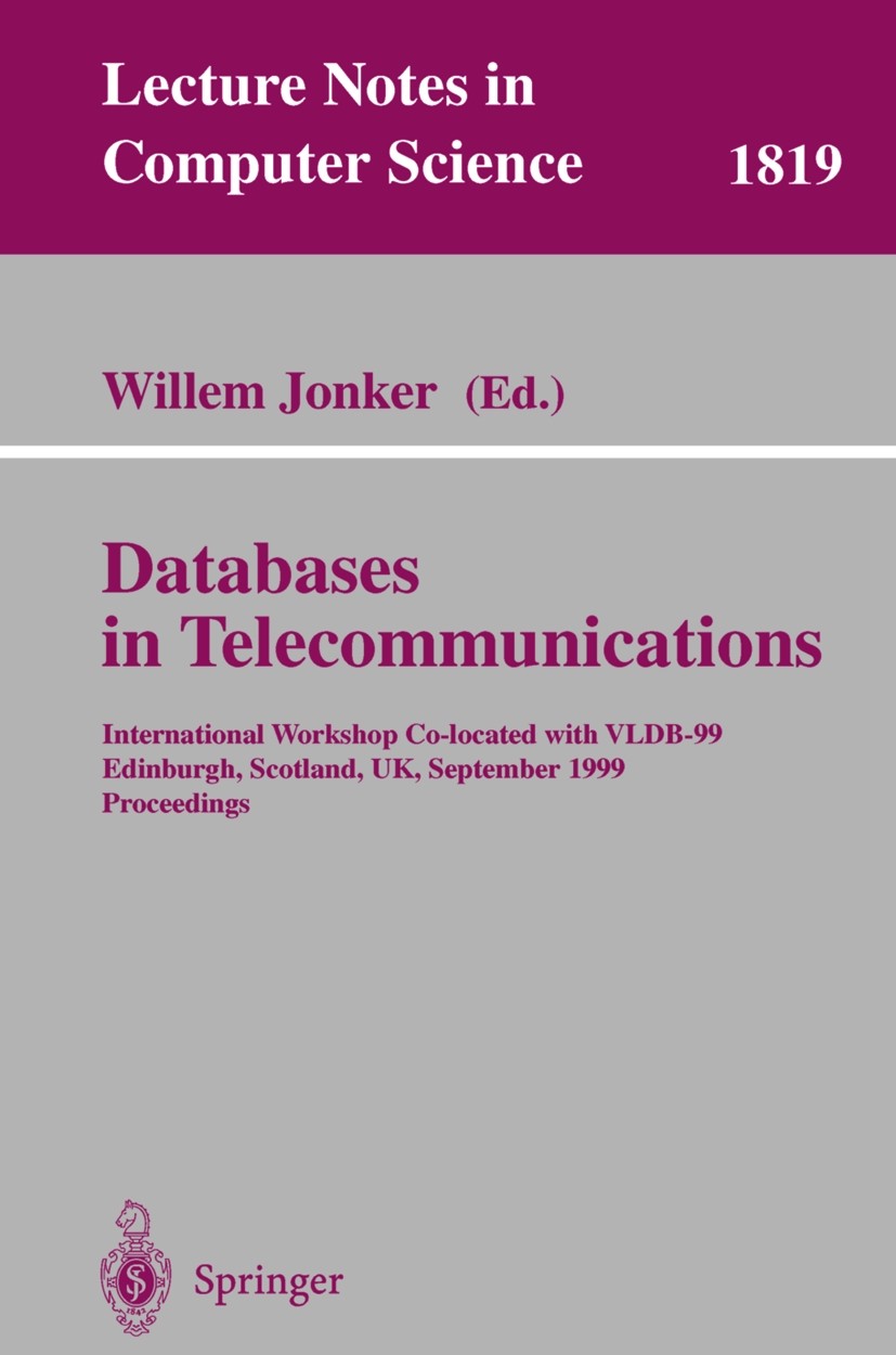 Titlebook: Databases in Telecommunications; International Worksh Willem Jonker Conference proceedings 2000 Springer-Verlag Berlin Heidelberg 2000 Data Titlebook: Databases in Telecommunications; International Worksh Willem Jonker Conference proceedings 2000 Springer-Verlag Berlin Heidelberg 2000 Data