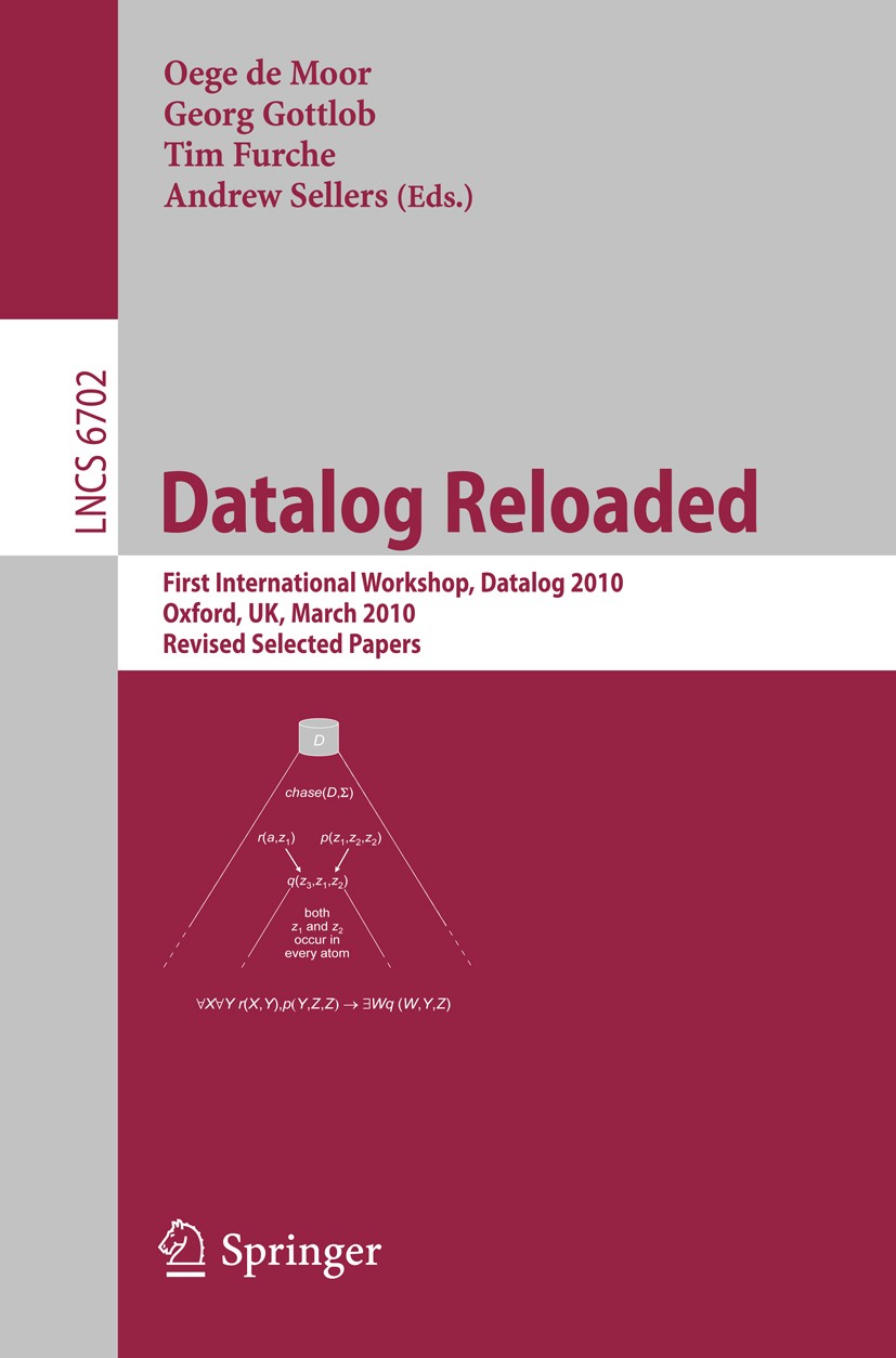 Titlebook: Datalog Reloaded; First International Oege Moor,Georg Gottlob,Andrew Sellers Conference proceedings 2011 Springer-Verlag GmbH Berlin Heide Titlebook: Datalog Reloaded; First International Oege Moor,Georg Gottlob,Andrew Sellers Conference proceedings 2011 Springer-Verlag GmbH Berlin Heide