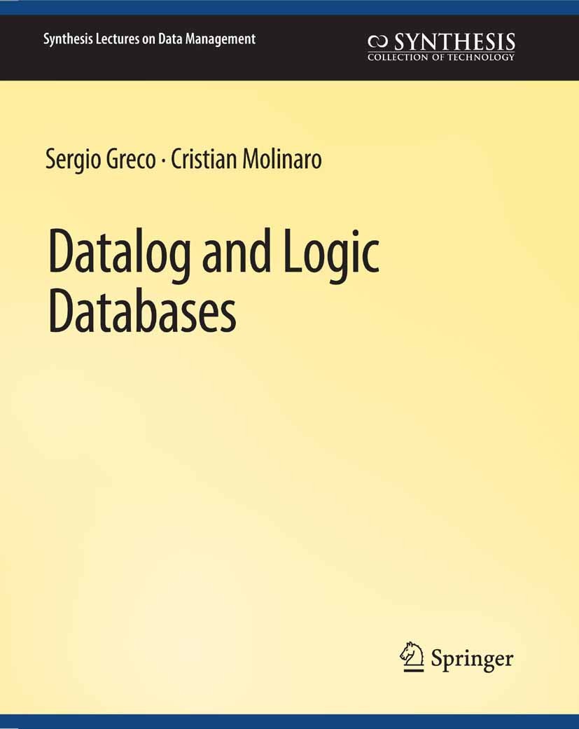 Titlebook: Datalog and Logic Databases; Sergio Greco,Cristian Molinaro Book 2016 Springer Nature Switzerland AG 2016 Titlebook: Datalog and Logic Databases; Sergio Greco,Cristian Molinaro Book 2016 Springer Nature Switzerland AG 2016