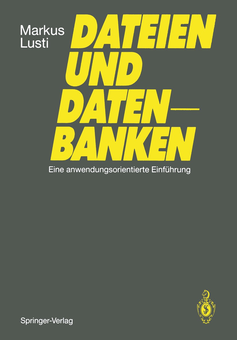 Titlebook: Dateien und Datenbanken; Eine anwendungsorien Markus Lusti Textbook 19891st edition Springer-Verlag Berlin Heidelberg 1989 Algorithmen.Date Titlebook: Dateien und Datenbanken; Eine anwendungsorien Markus Lusti Textbook 19891st edition Springer-Verlag Berlin Heidelberg 1989 Algorithmen.Date