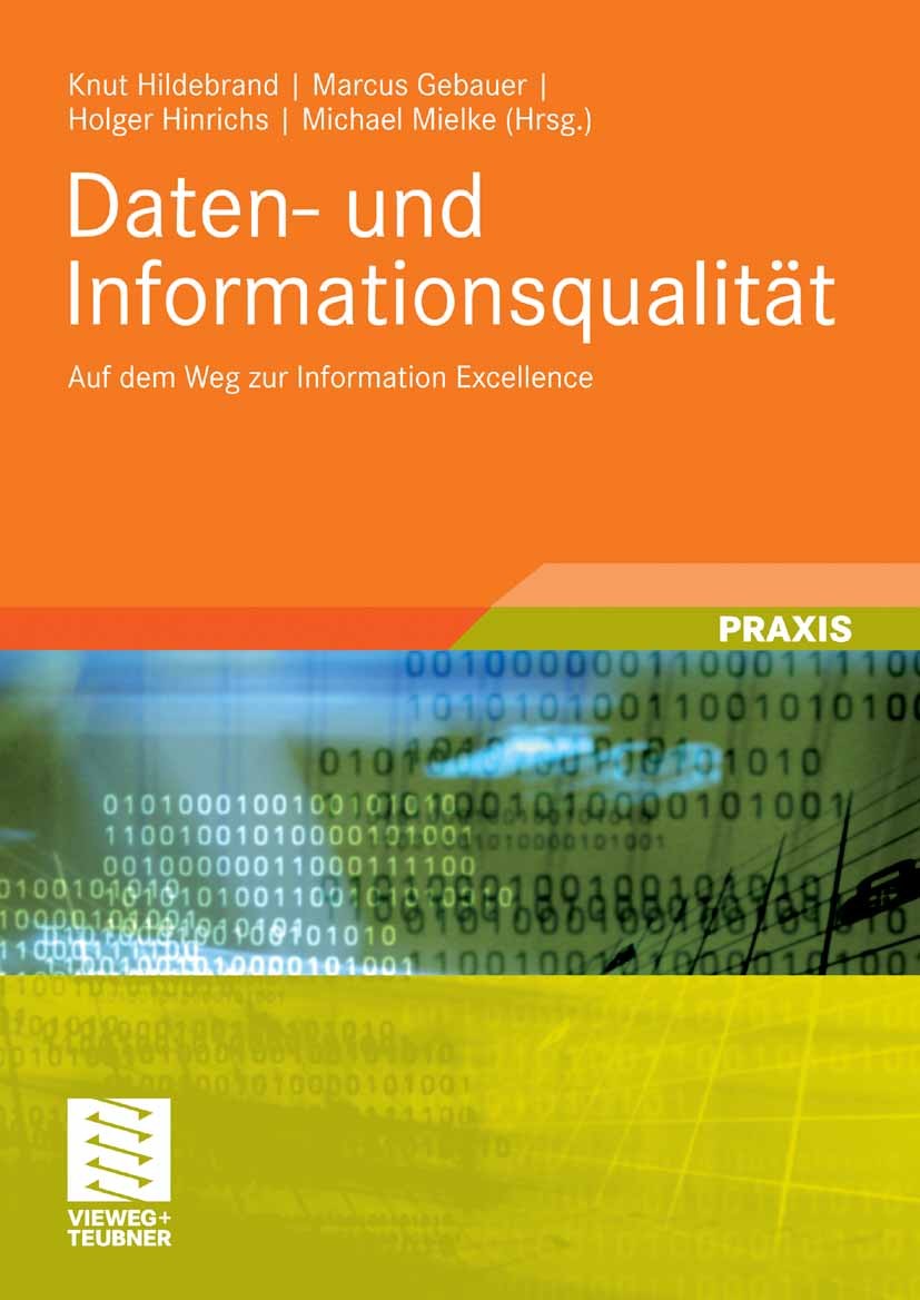Titlebook: Daten- und Informationsqualität; Auf dem Weg zur Info Knut Hildebrand,Marcus Gebauer,Michael Mielke Book 20081st edition Vieweg+Teubner Ver Titlebook: Daten- und Informationsqualität; Auf dem Weg zur Info Knut Hildebrand,Marcus Gebauer,Michael Mielke Book 20081st edition Vieweg+Teubner Ver