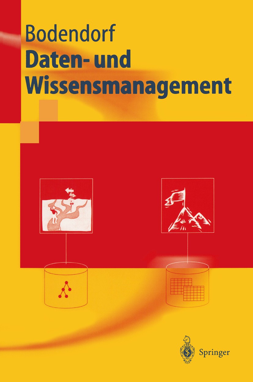 Titlebook: Daten- und Wissensmanagement; Freimut Bodendorf Textbook 20031st edition Springer-Verlag Berlin Heidelberg 2003 Content Management.Data-Wa Titlebook: Daten- und Wissensmanagement; Freimut Bodendorf Textbook 20031st edition Springer-Verlag Berlin Heidelberg 2003 Content Management.Data-Wa