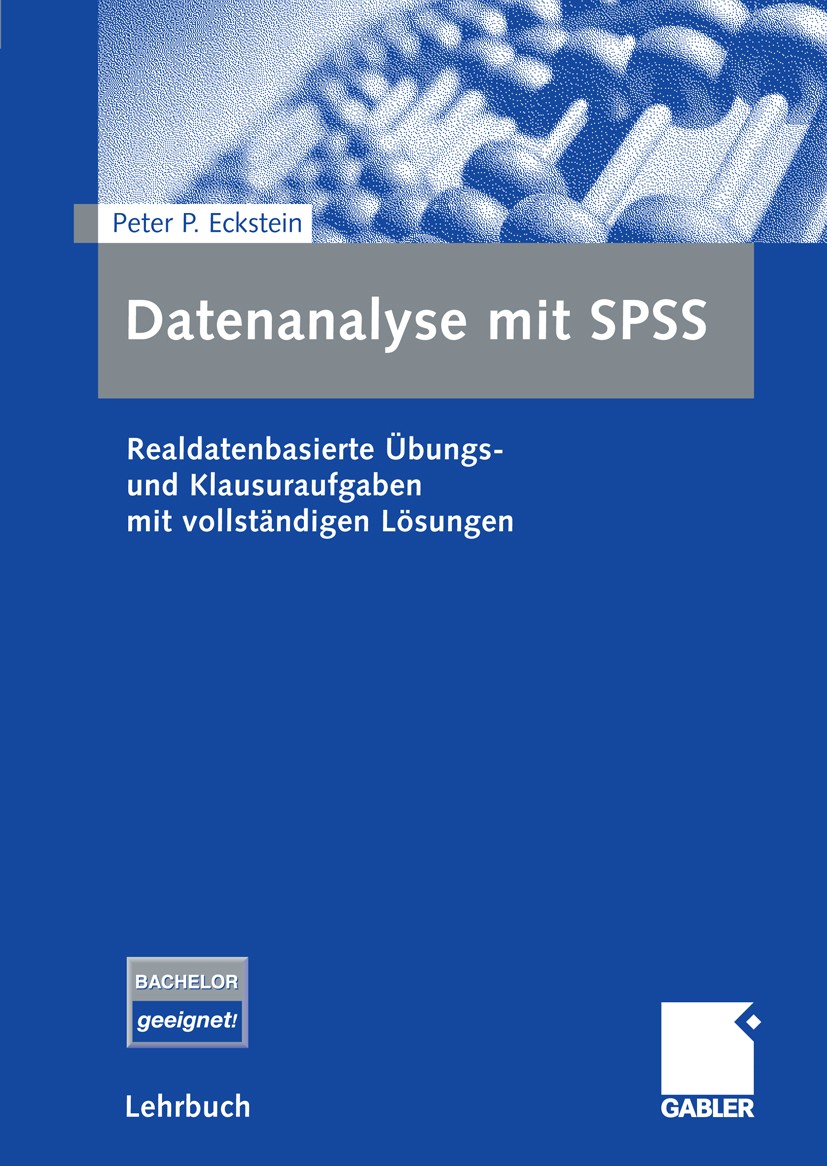 Titlebook: Datenanalyse mit SPSS; Realdatenbasierte Üb Peter P. Eckstein Textbook 20091st edition Gabler Verlag | Springer Fachmedien Wiesbaden GmbH, Titlebook: Datenanalyse mit SPSS; Realdatenbasierte Üb Peter P. Eckstein Textbook 20091st edition Gabler Verlag | Springer Fachmedien Wiesbaden GmbH,