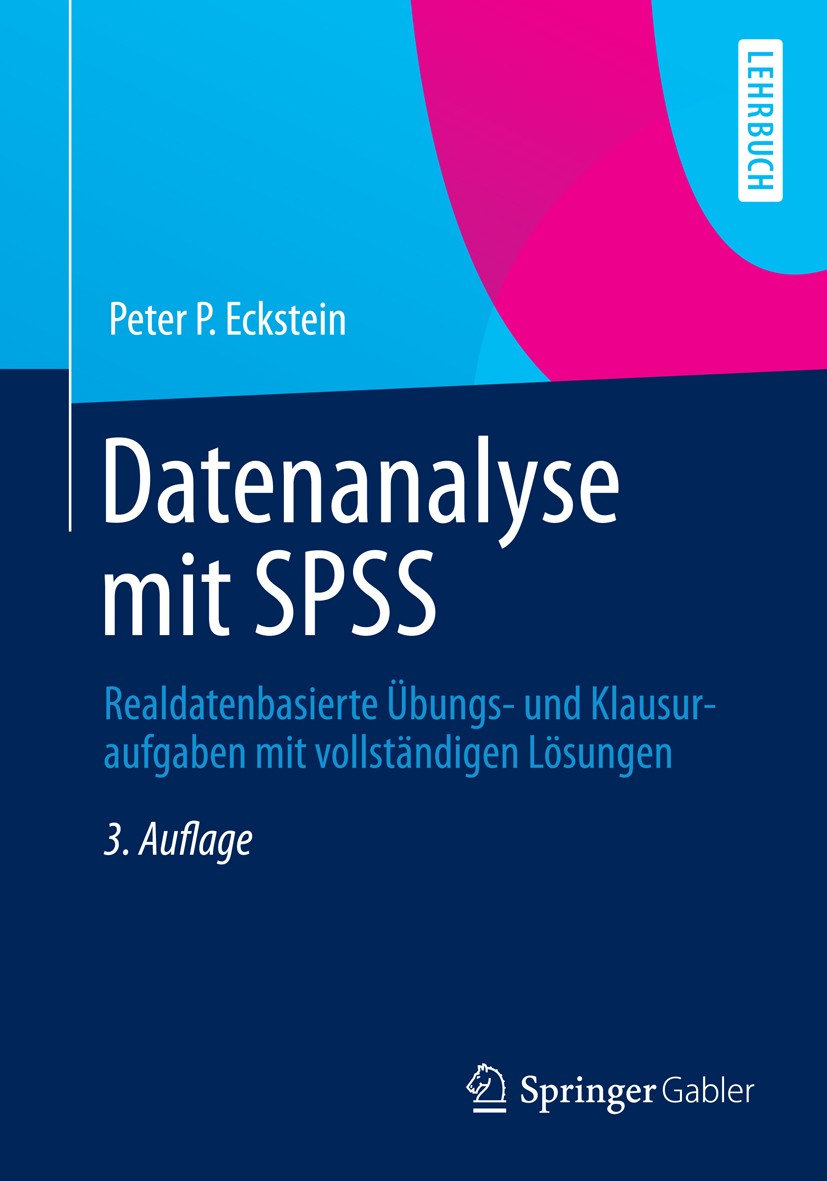 Titlebook: Datenanalyse mit SPSS; Realdatenbasierte Üb Peter P. Eckstein Textbook 20133rd edition Springer Fachmedien Wiesbaden 2013 Datenaufbereitung Titlebook: Datenanalyse mit SPSS; Realdatenbasierte Üb Peter P. Eckstein Textbook 20133rd edition Springer Fachmedien Wiesbaden 2013 Datenaufbereitung