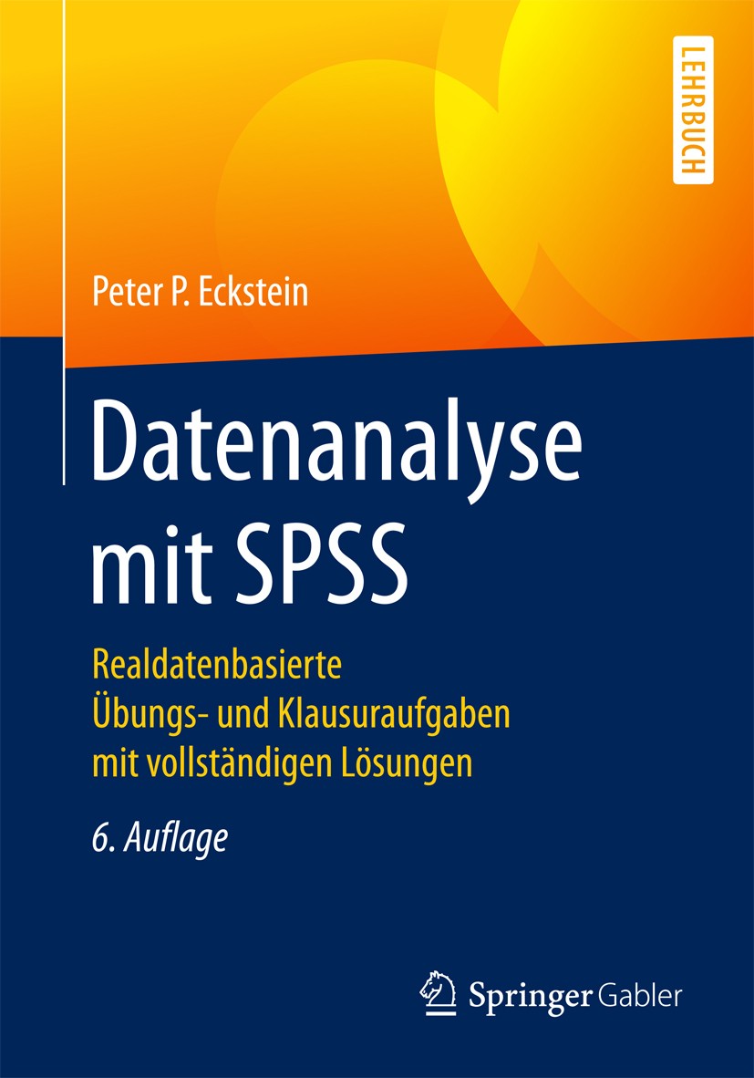 Titlebook: Datenanalyse mit SPSS; Realdatenbasierte Üb Peter P. Eckstein Textbook 20176th edition Springer Fachmedien Wiesbaden 2017 Datenaufbereitung Titlebook: Datenanalyse mit SPSS; Realdatenbasierte Üb Peter P. Eckstein Textbook 20176th edition Springer Fachmedien Wiesbaden 2017 Datenaufbereitung