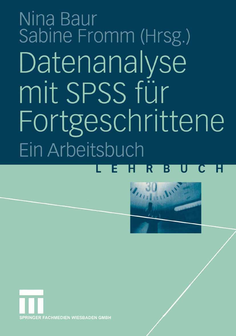 Titlebook: Datenanalyse mit SPSS für Fortgeschrittene; Ein Arbeitsbuch Nina Baur,Sabine Fromm Textbook 20041st edition Springer Fachmedien Wiesbaden 2 Titlebook: Datenanalyse mit SPSS für Fortgeschrittene; Ein Arbeitsbuch Nina Baur,Sabine Fromm Textbook 20041st edition Springer Fachmedien Wiesbaden 2