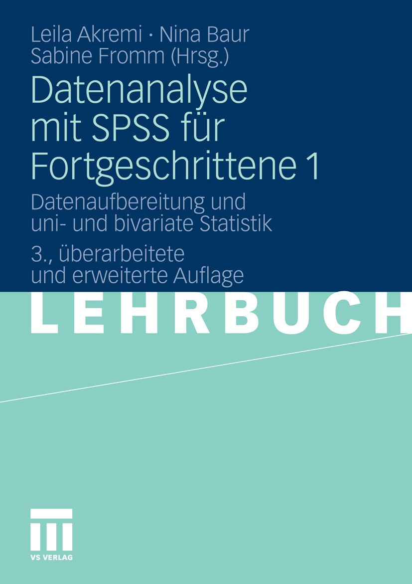 Titlebook: Datenanalyse mit SPSS für Fortgeschrittene 1; Datenaufbereitung un Leila Akremi,Nina Baur (Professorin),Sabine Fromm Textbook 2011Latest e Titlebook: Datenanalyse mit SPSS für Fortgeschrittene 1; Datenaufbereitung un Leila Akremi,Nina Baur (Professorin),Sabine Fromm Textbook 2011Latest e