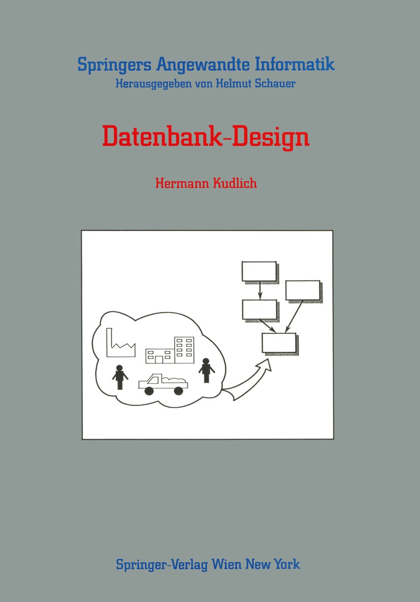 Titlebook: Datenbank-Design; Hermann Kudlich Book 1988 Springer-Verlag/Wien 1988 Baumstrukturen.Datenbank.Datenbanken.Datenbankmodell.Datenbankmodell Titlebook: Datenbank-Design; Hermann Kudlich Book 1988 Springer-Verlag/Wien 1988 Baumstrukturen.Datenbank.Datenbanken.Datenbankmodell.Datenbankmodell