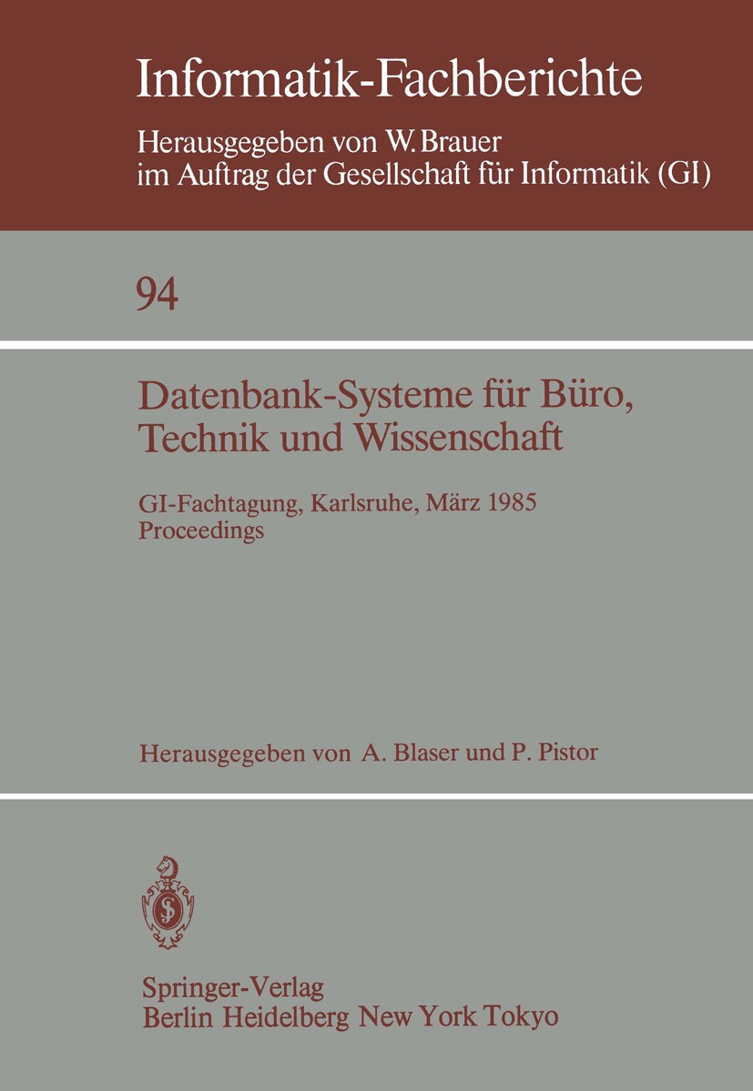 Titlebook: Datenbank-Systeme für Büro, Technik und Wissenschaft; GI-Fachtagung, Karls A. Blaser,P. Pistor Conference proceedings 1985 Springer-Verlag Titlebook: Datenbank-Systeme für Büro, Technik und Wissenschaft; GI-Fachtagung, Karls A. Blaser,P. Pistor Conference proceedings 1985 Springer-Verlag