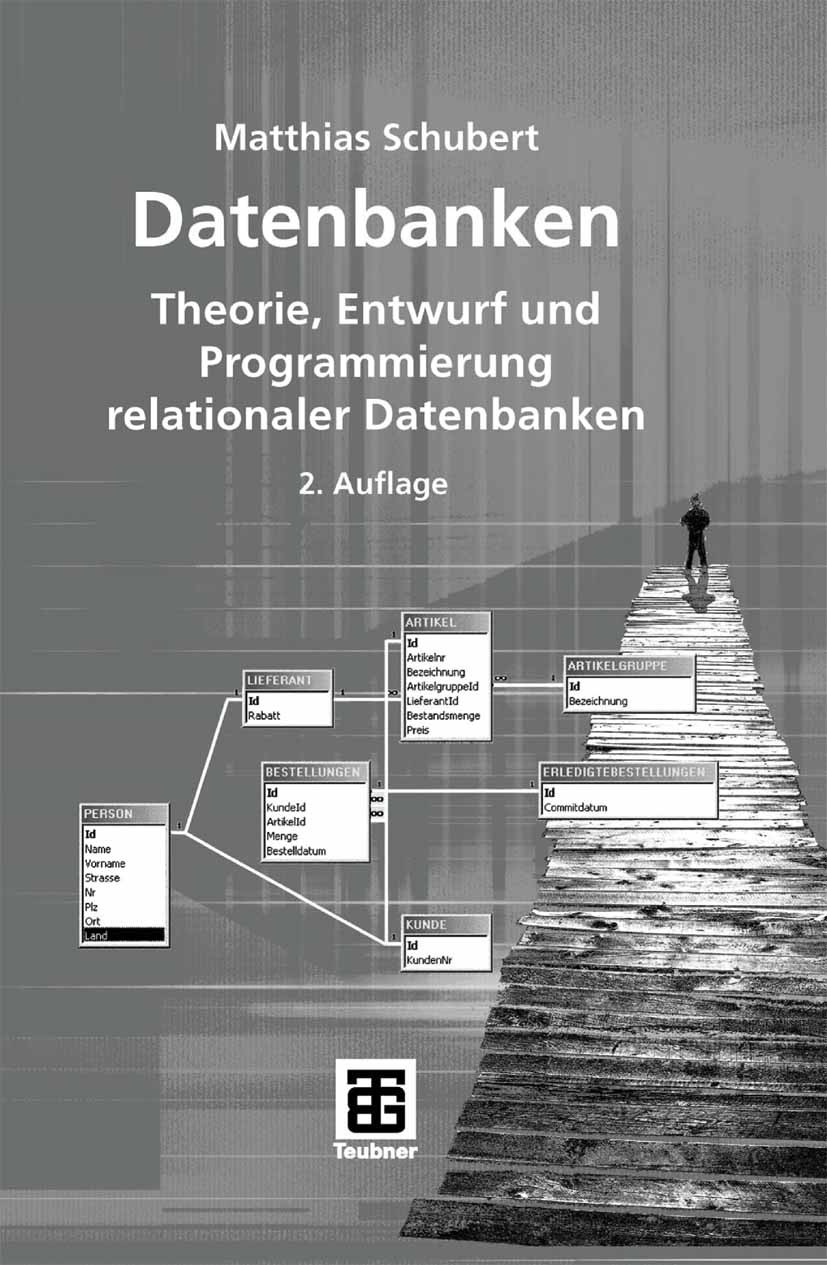 Titlebook: Datenbanken; Theorie, Entwurf und Matthias Schubert Textbook 2007Latest edition Vieweg+Teubner Verlag | Springer Fachmedien Wiesbaden GmbH, Titlebook: Datenbanken; Theorie, Entwurf und Matthias Schubert Textbook 2007Latest edition Vieweg+Teubner Verlag | Springer Fachmedien Wiesbaden GmbH,