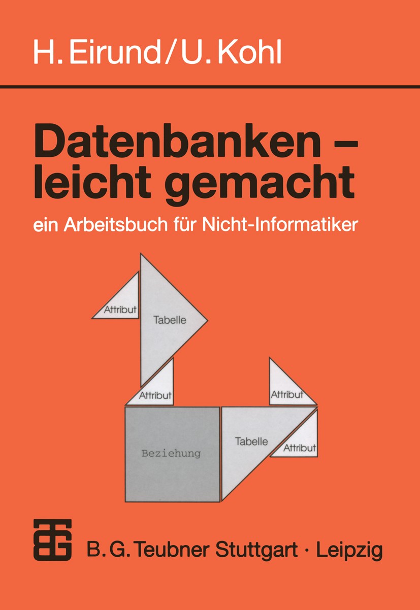Titlebook: Datenbanken - leicht Gemacht; ein Arbeitsbuch für Helmut Eirund,Ullrich Kohl Textbook 20001st edition Springer Fachmedien Wiesbaden 2000 D Titlebook: Datenbanken - leicht Gemacht; ein Arbeitsbuch für Helmut Eirund,Ullrich Kohl Textbook 20001st edition Springer Fachmedien Wiesbaden 2000 D
