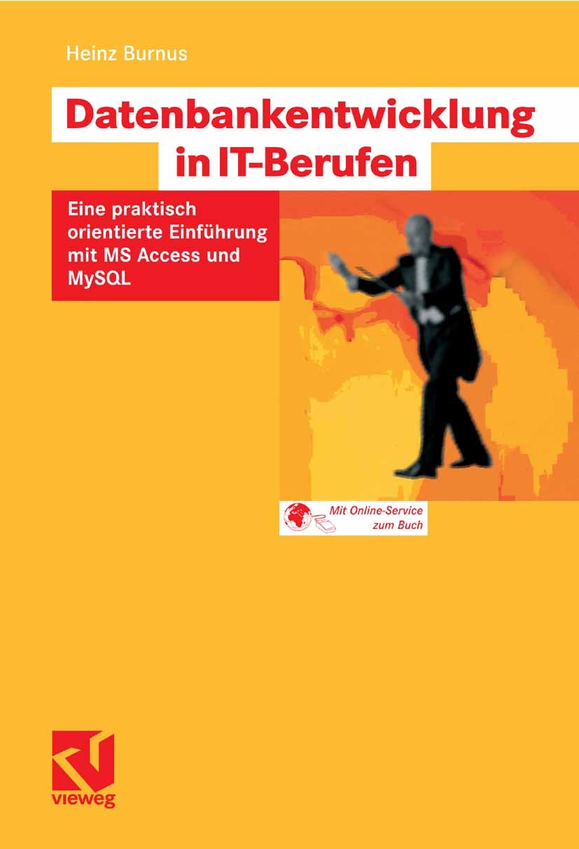 Titlebook: Datenbankentwicklung in IT-Berufen; Eine praktisch orien Heinz Burnus Textbook 2008 Vieweg+Teubner Verlag | Springer Fachmedien Wiesbaden G Titlebook: Datenbankentwicklung in IT-Berufen; Eine praktisch orien Heinz Burnus Textbook 2008 Vieweg+Teubner Verlag | Springer Fachmedien Wiesbaden G