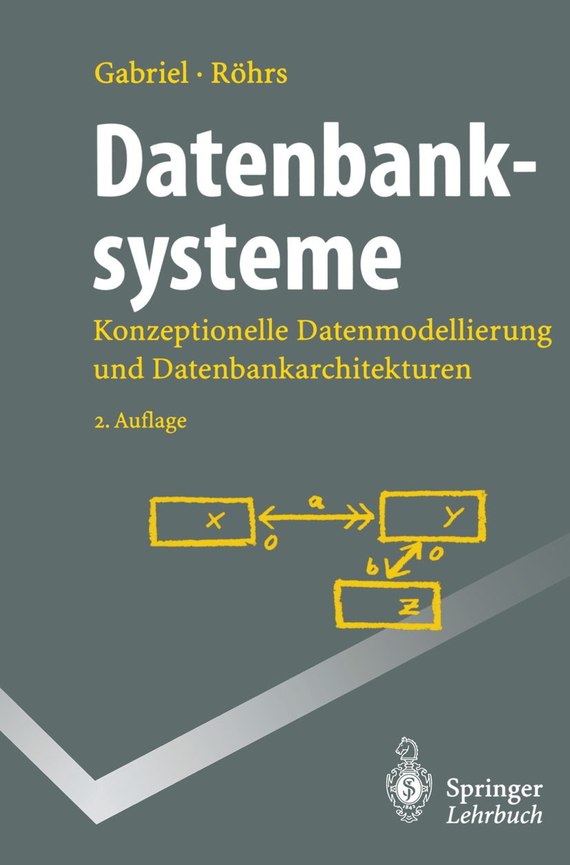 Titlebook: Datenbanksysteme; Konzeptionelle Daten Roland Gabriel,Heinz-Peter Röhrs Textbook 1995Latest edition Springer-Verlag Berlin Heidelberg 1995 Titlebook: Datenbanksysteme; Konzeptionelle Daten Roland Gabriel,Heinz-Peter Röhrs Textbook 1995Latest edition Springer-Verlag Berlin Heidelberg 1995