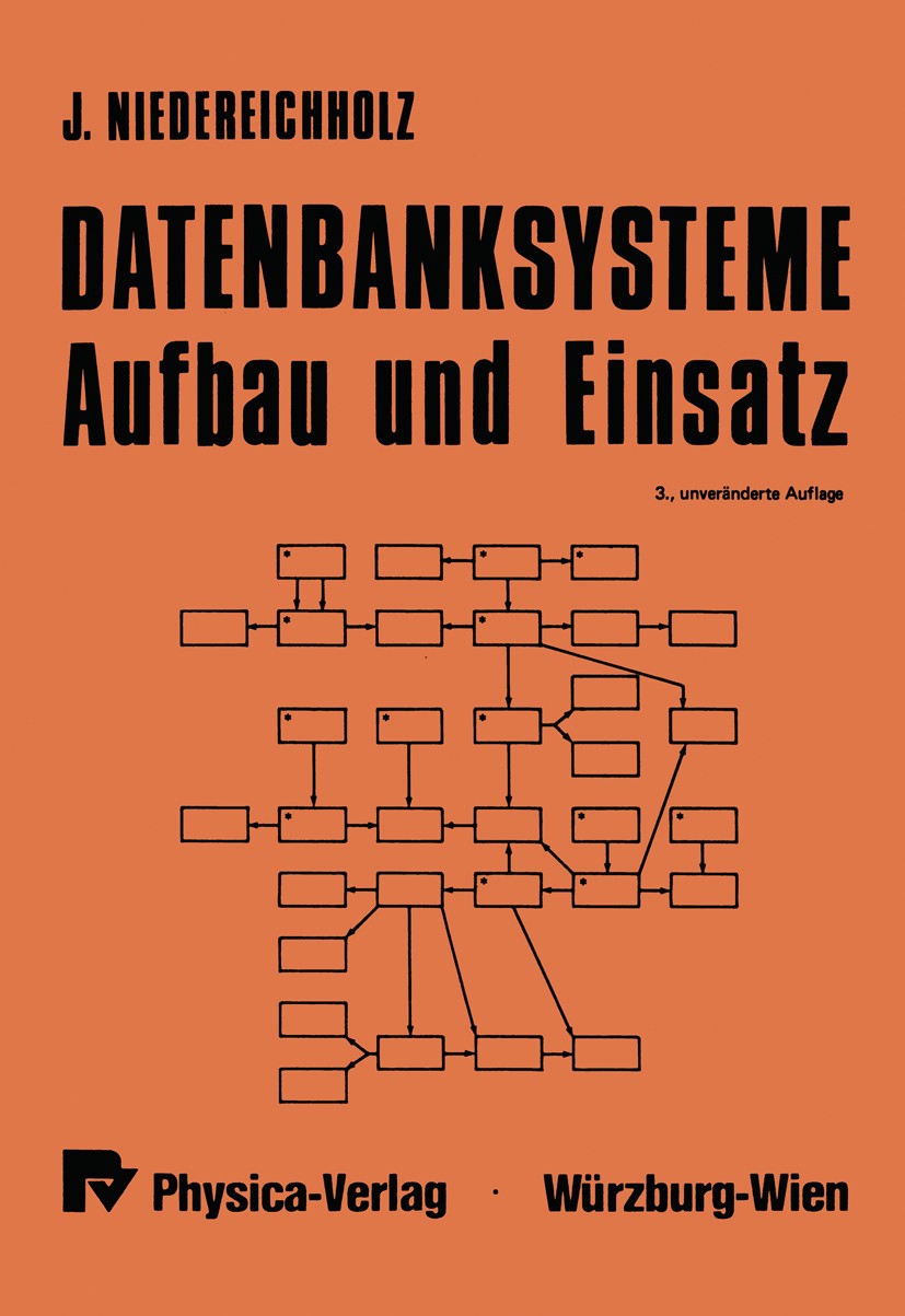 Titlebook: Datenbanksysteme; Aufbau und Einsatz Joachim Niedereichholz Textbook 19833rd edition Springer-Verlag Berlin Heidelberg 1983 Datenbank.Daten Titlebook: Datenbanksysteme; Aufbau und Einsatz Joachim Niedereichholz Textbook 19833rd edition Springer-Verlag Berlin Heidelberg 1983 Datenbank.Daten