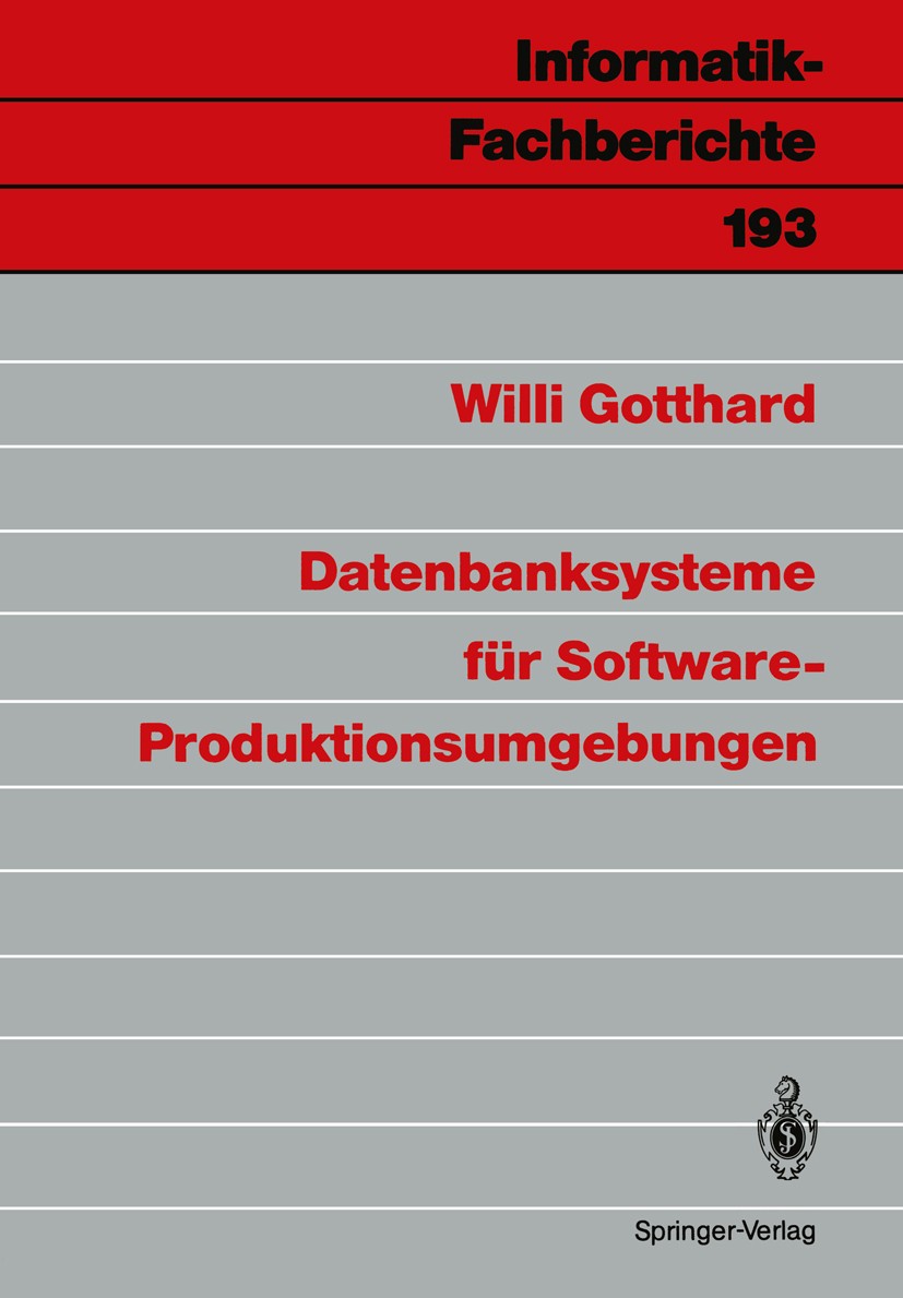 Titlebook: Datenbanksysteme für Software-Produktionsumgebungen; Willi Gotthard Book 1988 Springer-Verlag Berlin Heidelberg 1988 Datenbank.Datenbanken Titlebook: Datenbanksysteme für Software-Produktionsumgebungen; Willi Gotthard Book 1988 Springer-Verlag Berlin Heidelberg 1988 Datenbank.Datenbanken