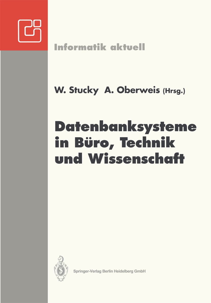 Titlebook: Datenbanksysteme in Büro, Technik und Wissenschaft; GI-Fachtagung Brauns Wolffried Stucky,Andreas Oberweis Conference proceedings 1993 Spri Titlebook: Datenbanksysteme in Büro, Technik und Wissenschaft; GI-Fachtagung Brauns Wolffried Stucky,Andreas Oberweis Conference proceedings 1993 Spri