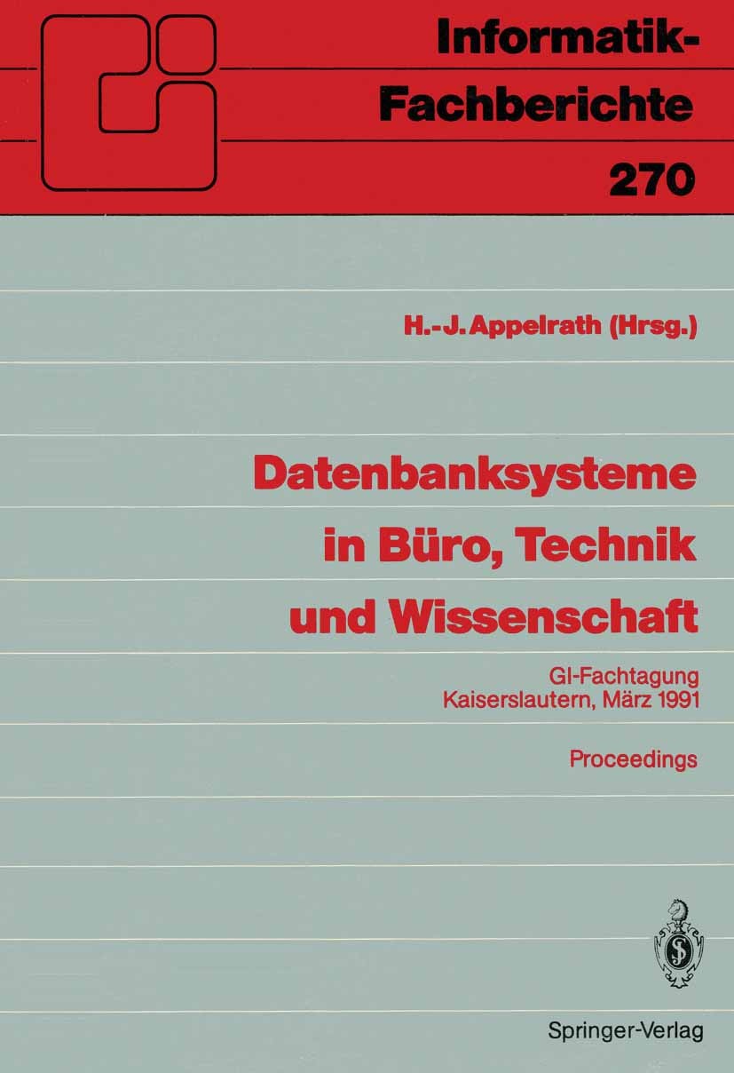 Titlebook: Datenbanksysteme in Büro, Technik und Wissenschaft; GI-Fachtagung, Kaise Hans-Jürgen Appelrath Conference proceedings 1991 Springer-Verlag Titlebook: Datenbanksysteme in Büro, Technik und Wissenschaft; GI-Fachtagung, Kaise Hans-Jürgen Appelrath Conference proceedings 1991 Springer-Verlag