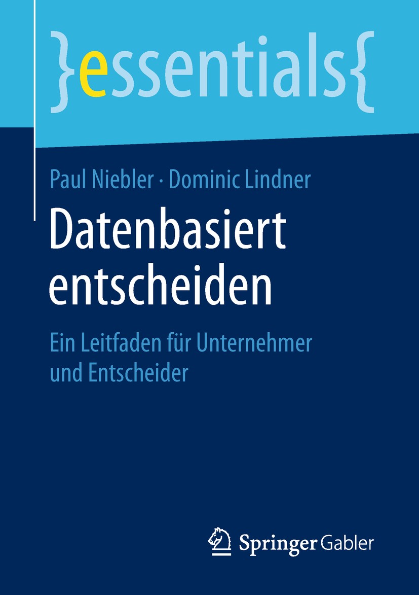 Titlebook: Datenbasiert entscheiden; Ein Leitfaden für Un Paul Niebler,Dominic Lindner Book 20191st edition Springer Fachmedien Wiesbaden GmbH, ein Te Titlebook: Datenbasiert entscheiden; Ein Leitfaden für Un Paul Niebler,Dominic Lindner Book 20191st edition Springer Fachmedien Wiesbaden GmbH, ein Te