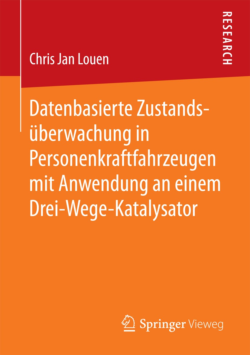 Titlebook: Datenbasierte Zustandsüberwachung in Personenkraftfahrzeugen mit Anwendung an einem Drei-Wege-Kataly; Chris Jan Louen Book 2016 Springer F Titlebook: Datenbasierte Zustandsüberwachung in Personenkraftfahrzeugen mit Anwendung an einem Drei-Wege-Kataly; Chris Jan Louen Book 2016 Springer F