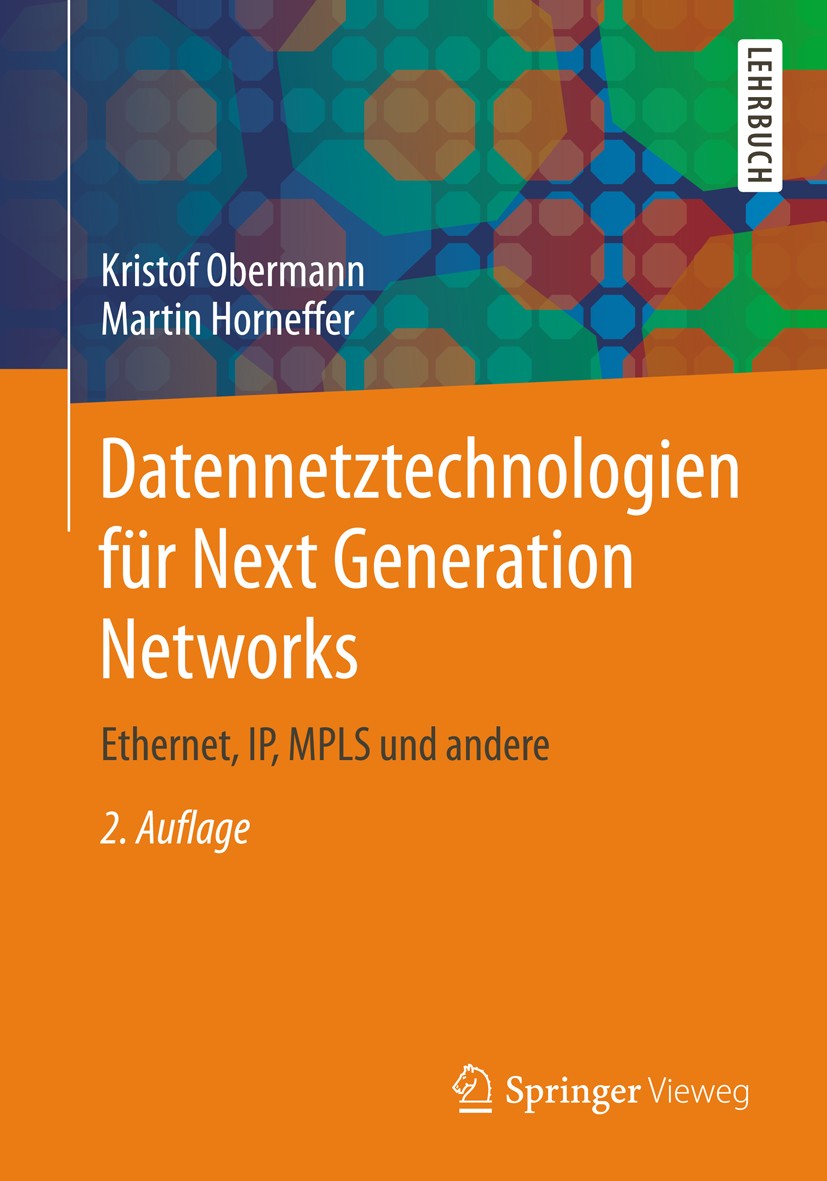 Titlebook: Datennetztechnologien für Next Generation Networks; Ethernet, IP, MPLS u Kristof Obermann,Martin Horneffer Textbook 2013Latest edition Spri Titlebook: Datennetztechnologien für Next Generation Networks; Ethernet, IP, MPLS u Kristof Obermann,Martin Horneffer Textbook 2013Latest edition Spri