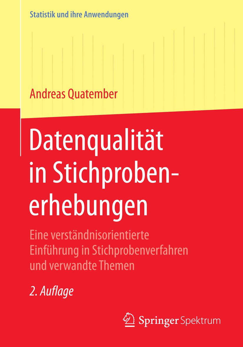 Titlebook: Datenqualität in Stichprobenerhebungen; Eine verständnisorie Andreas Quatember Textbook 20152nd edition Springer-Verlag Berlin Heidelberg 2 Titlebook: Datenqualität in Stichprobenerhebungen; Eine verständnisorie Andreas Quatember Textbook 20152nd edition Springer-Verlag Berlin Heidelberg 2