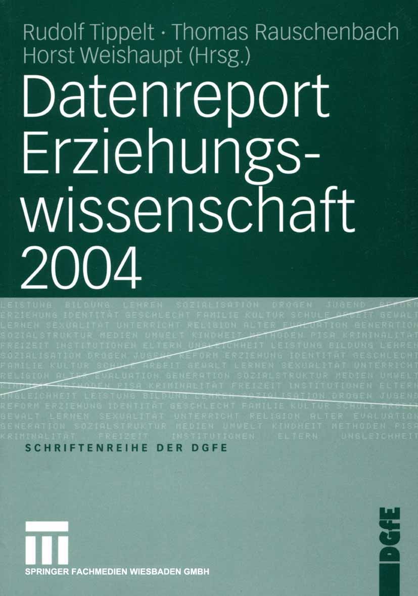 Titlebook: Datenreport Erziehungswissenschaft 2004; Rudolf Tippelt,Thomas Rauschenbach,Horst Weishaupt Book 2004 VS Verlag für Sozialwissenschaften/G Titlebook: Datenreport Erziehungswissenschaft 2004; Rudolf Tippelt,Thomas Rauschenbach,Horst Weishaupt Book 2004 VS Verlag für Sozialwissenschaften/G
