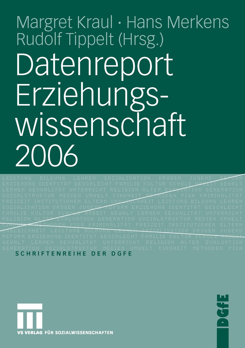 Titlebook: Datenreport Erziehungswissenschaft 2006; Margret Kraul,Hans Merkens,Rudolf Tippelt Book 2006 VS Verlag für Sozialwissenschaften | Springer Titlebook: Datenreport Erziehungswissenschaft 2006; Margret Kraul,Hans Merkens,Rudolf Tippelt Book 2006 VS Verlag für Sozialwissenschaften | Springer