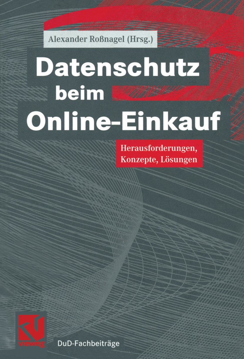 Titlebook: Datenschutz beim Online-Einkauf; Herausforderungen, K Alexander Roßnagel Book 2002 Springer Fachmedien Wiesbaden 2002 Anonym.DUD/ DUD-Fachb Titlebook: Datenschutz beim Online-Einkauf; Herausforderungen, K Alexander Roßnagel Book 2002 Springer Fachmedien Wiesbaden 2002 Anonym.DUD/ DUD-Fachb