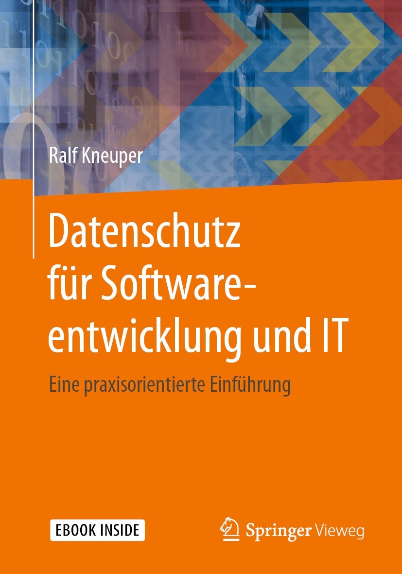 Titlebook: Datenschutz für Softwareentwicklung und IT; Eine praxisorientier Ralf Kneuper Book 2021 Springer-Verlag GmbH Deutschland, ein Teil von Spri Titlebook: Datenschutz für Softwareentwicklung und IT; Eine praxisorientier Ralf Kneuper Book 2021 Springer-Verlag GmbH Deutschland, ein Teil von Spri