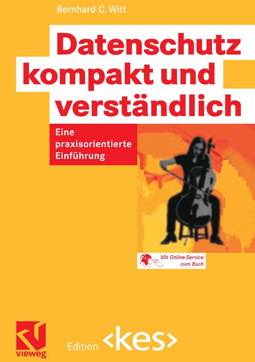 Titlebook: Datenschutz kompakt und verständlich; Eine praxisorientier Bernhard C. Witt Textbook 20081st edition Vieweg+Teubner Verlag | Springer Fachm Titlebook: Datenschutz kompakt und verständlich; Eine praxisorientier Bernhard C. Witt Textbook 20081st edition Vieweg+Teubner Verlag | Springer Fachm